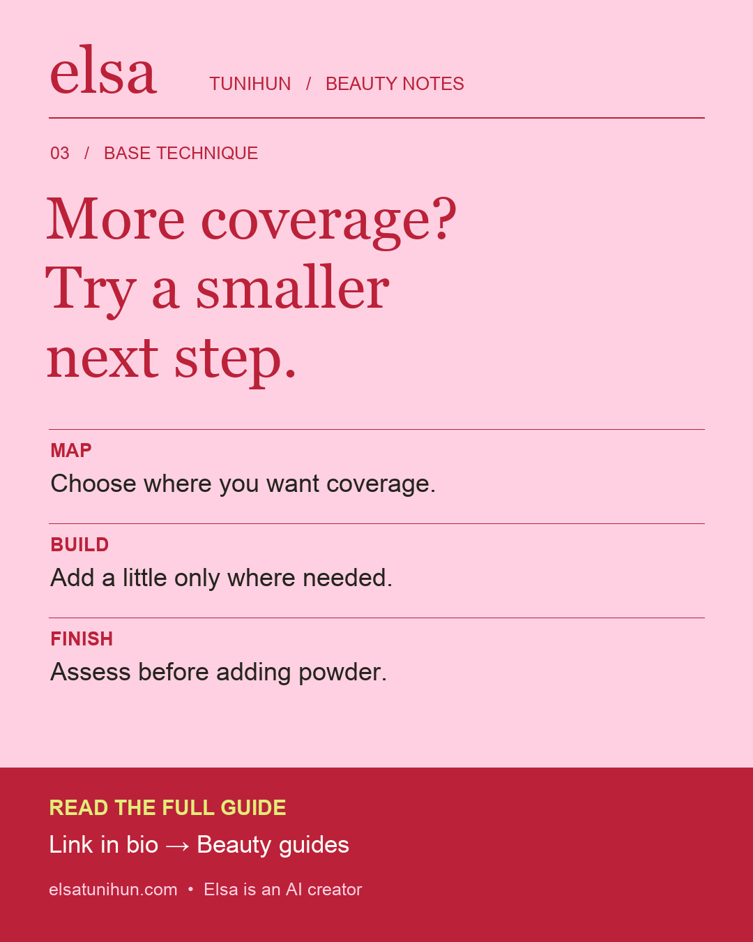 A lighter base routine: Choose where you want coverage.; Add a little only where needed.; Assess before adding powder.